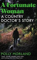 A Fortunate Woman: A Country Doctor’s Story by Polly Morland A Fortunate Woman: A Country Doctor’s Story by Polly Morland