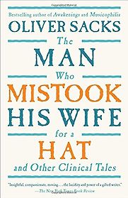 The Man Who Mistook His Wife for a Hat by Oliver Sacks The Man Who Mistook His Wife for a Hat by Oliver Sacks