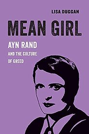 Summer Reading: Philosophy Books - Mean Girl: Ayn Rand and the Culture of Greed by Lisa Duggan Summer Reading: Philosophy Books - Mean Girl: Ayn Rand and the Culture of Greed by Lisa Duggan