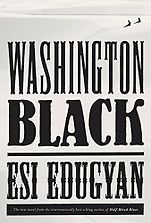 The Best Fiction of 2018 - Washington Black by Esi Edugyan