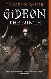Gideon the Ninth by Tamsyn Muir Gideon the Ninth by Tamsyn Muir