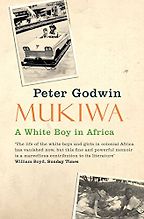 Georgina Godwin on Memoirs of Zimbabwe - Mukiwa by Peter Godwin Georgina Godwin on Memoirs of Zimbabwe - Mukiwa by Peter Godwin