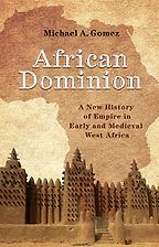 The best books on The Middle Ages - African Dominion: A New History of Empire in Early and Medieval West Africa by Michael Gomez