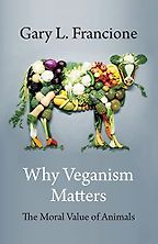 Why Veganism Matters by Gary Francione Why Veganism Matters by Gary Francione