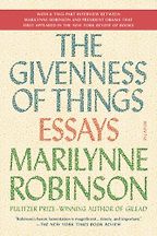 The Givenness of Things: Essays by Marilynne Robinson The Givenness of Things: Essays by Marilynne Robinson
