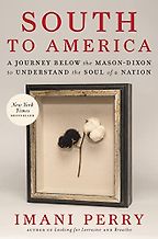 South to America: A Journey Below the Mason-Dixon to Understand the Soul of a Nation by Imani Perry South to America: A Journey Below the Mason-Dixon to Understand the Soul of a Nation by Imani Perry