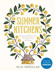 Summer Kitchens: Recipes and Reminiscences from Every Corner of Ukraine by Olia Hercules Summer Kitchens: Recipes and Reminiscences from Every Corner of Ukraine by Olia Hercules