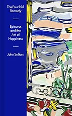 The Fourfold Remedy: Epicurus and the Art of Happiness by John Sellars The Fourfold Remedy: Epicurus and the Art of Happiness by John Sellars