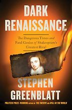 New Biographies - Dark Renaissance: The Dangerous Times and Fatal Genius of Shakespeare's Greatest Rival by Stephen Greenblatt New Biographies - Dark Renaissance: The Dangerous Times and Fatal Genius of Shakespeare's Greatest Rival by Stephen Greenblatt