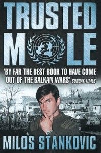 The best books on Reportage and War - Trusted Mole by Milos Stankovic
