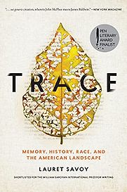 Trace: Memory, History, Race, and the American Landscape by Lauret Savoy Trace: Memory, History, Race, and the American Landscape by Lauret Savoy