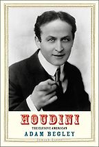 Houdini: The Elusive American by Adam Begley Houdini: The Elusive American by Adam Begley
