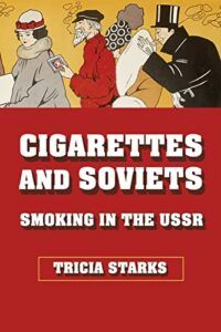 The Best Russia Books: The 2023 Pushkin House Prize - Cigarettes and Soviets: Smoking in the USSR by Tricia Starks