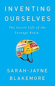 The Best Science Books to Take on Holiday - Inventing Ourselves: The Secret Life of the Teenage Brain by Sarah-Jayne Blakemore