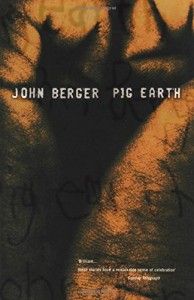 The best books on John Berger - Pig Earth by John Berger