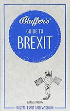 Bluffer's Guide To Brexit by Boris Starling Bluffer's Guide To Brexit by Boris Starling