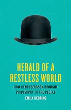 The Best Philosophy Books of 2024 - Herald of a Restless World: How Henri Bergson Brought Philosophy to the People by Emily Herring The Best Philosophy Books of 2024 - Herald of a Restless World: How Henri Bergson Brought Philosophy to the People by Emily Herring