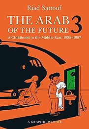 The Arab of the Future 3: A Childhood in the Middle East, 1985-1987 by Riad Sattouf The Arab of the Future 3: A Childhood in the Middle East, 1985-1987 by Riad Sattouf