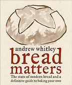 The best books on Baking Bread - Bread Matters: The State of Modern Bread and a Definitive Guide to Baking Your Own by Andrew Whitley The best books on Baking Bread - Bread Matters: The State of Modern Bread and a Definitive Guide to Baking Your Own by Andrew Whitley