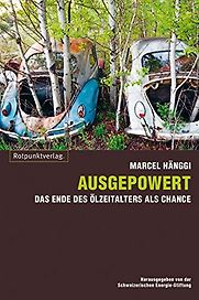 Ausgepowert: Das Ende des Olzeitalters als Chance by Marcel Hänggi Ausgepowert: Das Ende des Olzeitalters als Chance by Marcel Hänggi