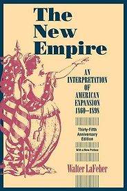 The best books on American Imperialism - The New Empire: An Interpretation of American Expansion 1860-1898 by Walter LaFeber
