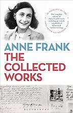 Anne Frank: The Collected Works by Anne Frank Anne Frank: The Collected Works by Anne Frank