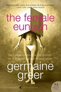 The best books on Women in Society - The Female Eunuch by Germaine Greer