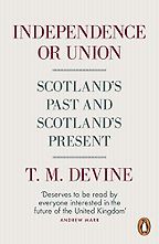 The best books on Scottish Nationalism - Independence or Union: Scotland’s Past and Scotland’s Present by Tom Devine The best books on Scottish Nationalism - Independence or Union: Scotland’s Past and Scotland’s Present by Tom Devine