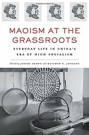 Maoism at the Grassroots edited by Jeremy Brown and Matthew D. Johnson Maoism at the Grassroots edited by Jeremy Brown and Matthew D. Johnson