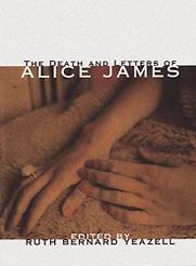 The Death and Letters of Alice James: Selected Correspondence by Alice James The Death and Letters of Alice James: Selected Correspondence by Alice James