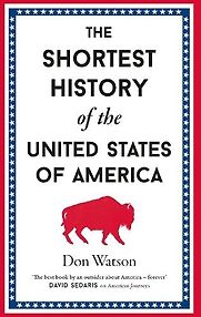 The Shortest History of the United States of America by Don Watson The Shortest History of the United States of America by Don Watson