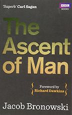 The best books on Science and Wonder - The Ascent of Man by Jacob Bronowski The best books on Science and Wonder - The Ascent of Man by Jacob Bronowski