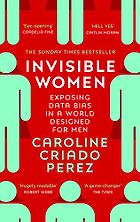 The best books on Being Average - Invisible Women: Data Bias in a World Designed for Men by Caroline Criado Perez