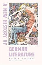 A New History of German Literature by David E. Wellbery A New History of German Literature by David E. Wellbery
