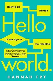 The Best Science Books to Take on Holiday - Hello World: How to Be Human in the Age of the Machine by Hannah Fry