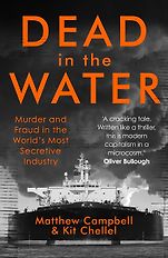 The Best Business Books of 2022: the Financial Times Business Book of the Year Award - Dead in the Water: Murder and Fraud in the World’s Most Secretive Industry by Kit Chellel & Matthew Campbell The Best Business Books of 2022: the Financial Times Business Book of the Year Award - Dead in the Water: Murder and Fraud in the World’s Most Secretive Industry by Kit Chellel & Matthew Campbell