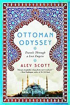 Editors’ Picks: Favourite Nonfiction of 2018 - Ottoman Odyssey: Travels through a Lost Empire by Alev Scott