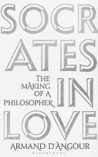 The Best Philosophy Books of 2019 - Socrates in Love: The Making of a Philosopher by Armand D'Angour