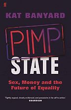 The best books on Gender Politics - Pimp State: Sex, Money and the Future of Equality by Kat Banyard The best books on Gender Politics - Pimp State: Sex, Money and the Future of Equality by Kat Banyard