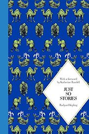 Just So Stories by Rudyard Kipling Just So Stories by Rudyard Kipling