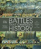 Battles that Changed History: Epic Conflicts Explored and Explained by DK & Tony Robinson