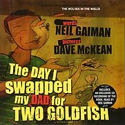 The Day I Swapped My Dad For Two Goldfish by Dave McKean & Neil Gaiman The Day I Swapped My Dad For Two Goldfish by Dave McKean & Neil Gaiman