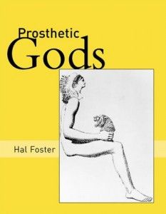 Prosthetic Gods by Hal Foster