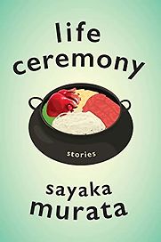 Life Ceremony: Stories by Sayaka Murata Life Ceremony: Stories by Sayaka Murata