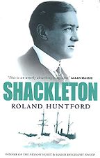 Shackleton by Roland Huntford Shackleton by Roland Huntford
