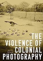 The 2023 British Academy Book Prize for Global Cultural Understanding - The Violence of Colonial Photography by Daniel Foliard The 2023 British Academy Book Prize for Global Cultural Understanding - The Violence of Colonial Photography by Daniel Foliard