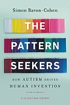The Pattern Seekers: How Autism Drives Human Invention by Simon Baron-Cohen The Pattern Seekers: How Autism Drives Human Invention by Simon Baron-Cohen
