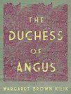 The Duchess of Angus by Margaret Brown Kilik and Jenny Davidson (introduction)