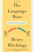 The Language Wars by Henry Hitchings The Language Wars by Henry Hitchings