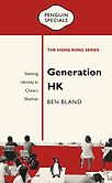 Generation HK: Seeking Identity in China’s Shadow by Ben Bland